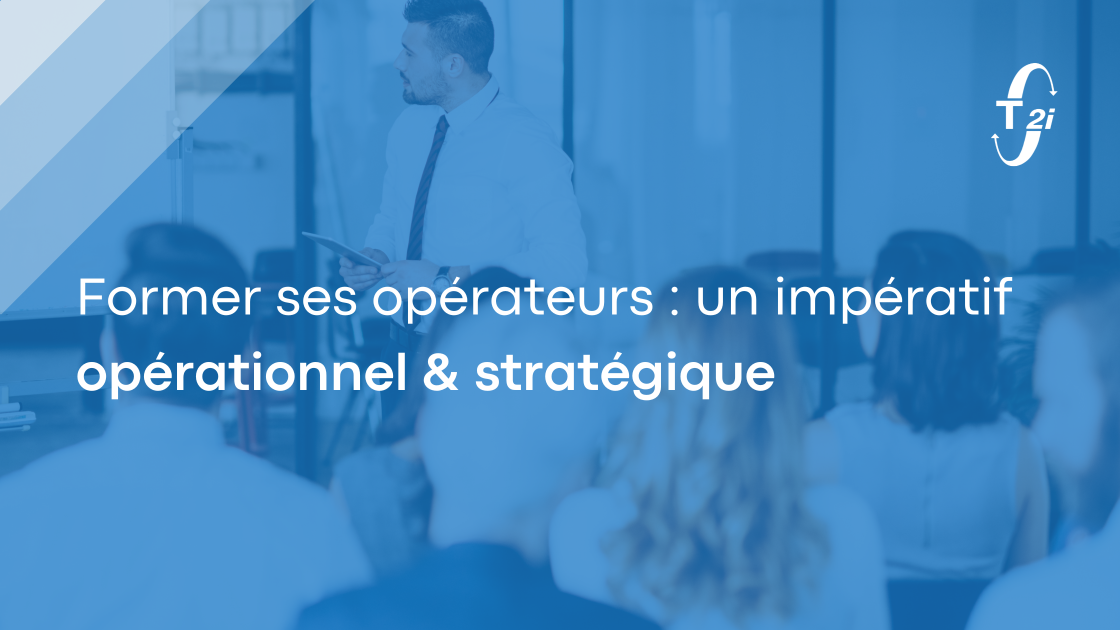 Former ses opérateurs : un impératif opérationnel et stratégique